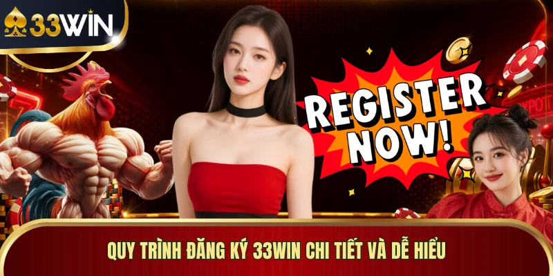 Quy trình đăng ký 33WIN chi tiết và dễ hiểu 